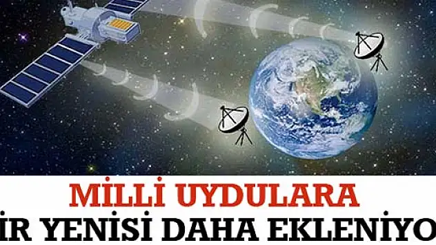 MİLLİ UYDULARA BİR YENİSİ DAHA EKLENİYOR