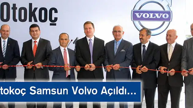 Otokoç Samsun Volvo Tesisi Açıldı…