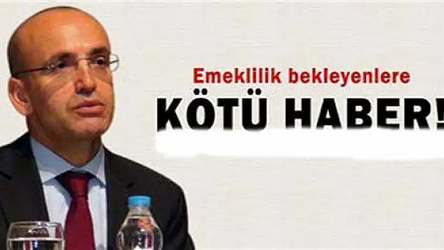 Mehmet Şimşek'ten emeklilik bekleyenlere kötü haber