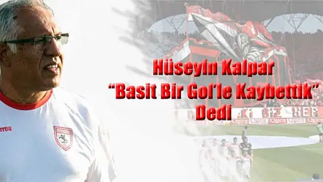 Kalpar 'Basit Bir Golle Kaybettik'