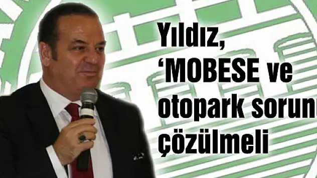 Yıldız, 'MOBESE ve otopark sorunu çözülmeli'
