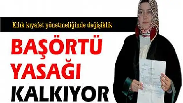 Baş örtüsü yasağı kalkıyor