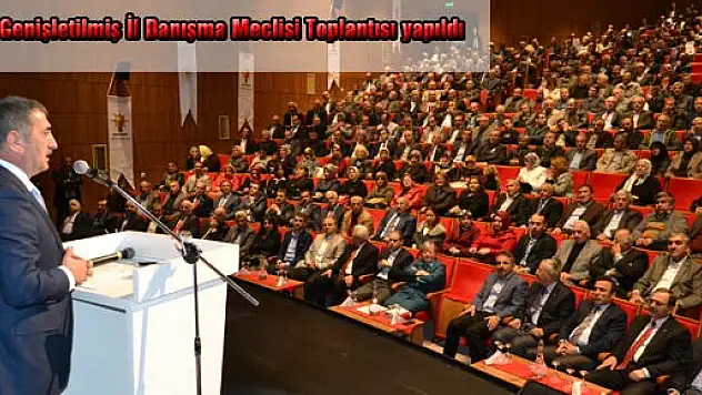 47. Genişletilmiş İl Danışma Meclisi Toplantısı yapıldı