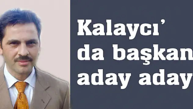 Kalaycı' da başkan aday adayı