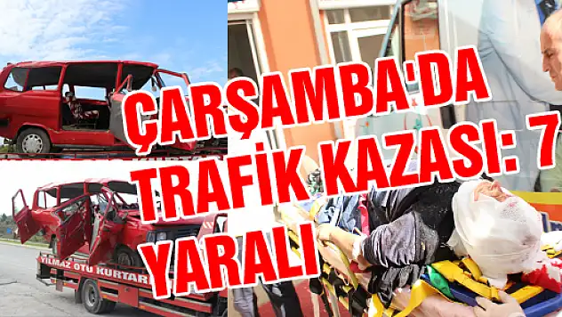 ÇARŞAMBA'DA TRAFİK KAZASI: 7 YARALI
