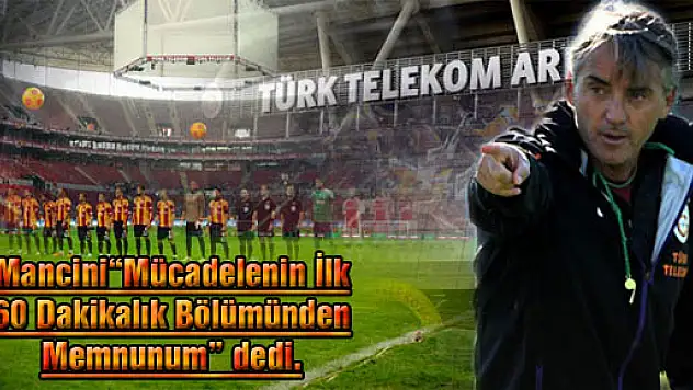 Mancini, 'Mücadelenin İlk 60 Dakikalık Bölümünden Memnunum'