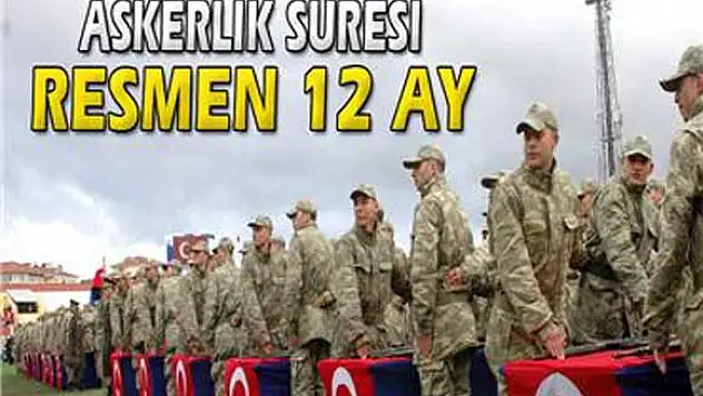 Askerlik süresi resmen 12 ay oldu