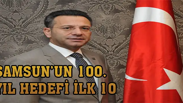 Samsun'un 100. Yıl Hedefi ilk 10 