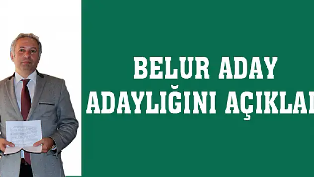 Belur aday adaylığını açıkladı