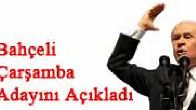 Bahçeli Çarşamba adayını açıkladı