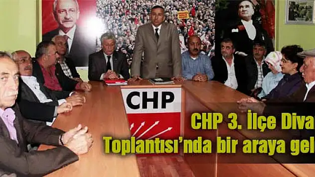 CHP 3. İlçe Divan Toplantısı'nda bir araya geldi