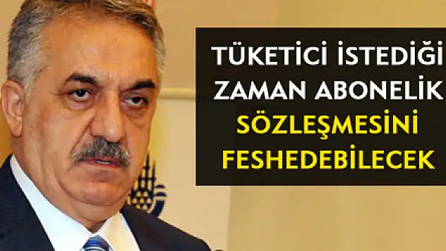 TÜKETİCİ İSTEDİĞİ ZAMAN ABONELİK SÖZLEŞMESİNİ FESHEDEBİLECEK