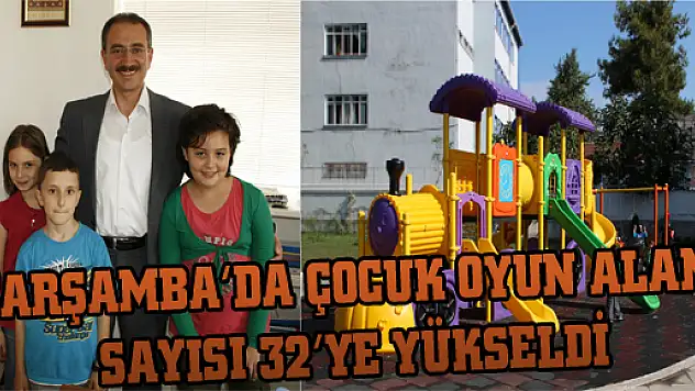 ÇARŞAMBA'DA ÇOCUK OYUN ALANI SAYISI 32'YE YÜKSELDİ