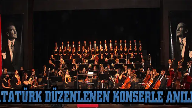 ATATÜRK DÜZENLENEN KONSERLE ANILDI