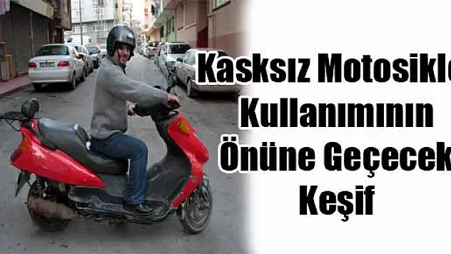 KASKSIZ MOTOSİKLET KULLANIMININ ÖNÜNE GEÇECEK KEŞİF