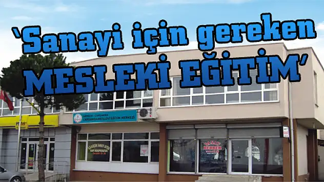'Sanayi için gereken MESLEKİ EĞİTİM'