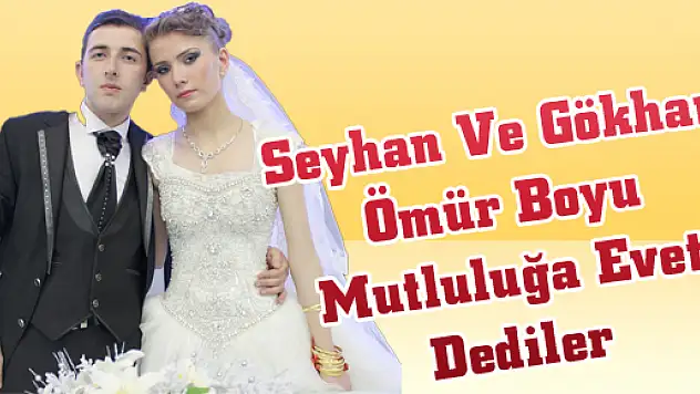 Seyhan Ve Gökhan Ömür Boyu Mutluluğa Evet Dediler