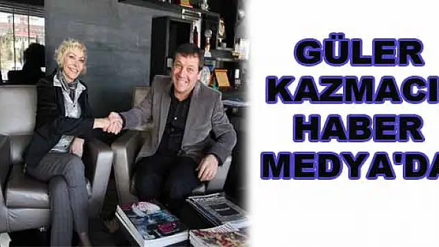 GÜLER KAZMACI, HABER MEDYA'DA 