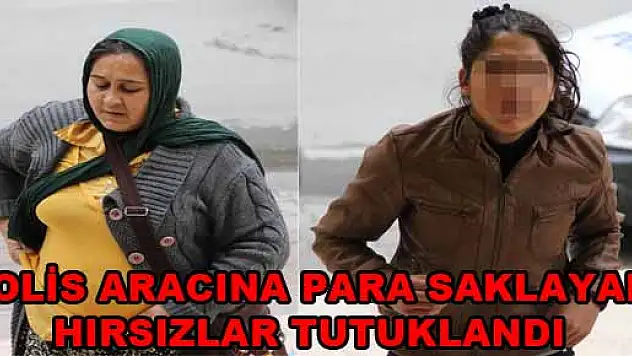 POLİS ARACINA PARA SAKLAYAN HIRSIZLAR TUTUKLANDI