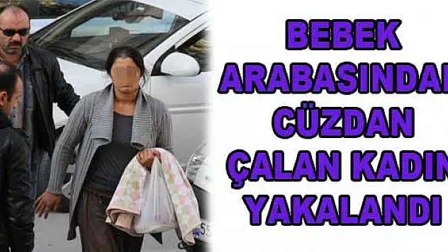 BEBEK ARABASINDAN CÜZDAN ÇALAN KADIN YAKALANDI