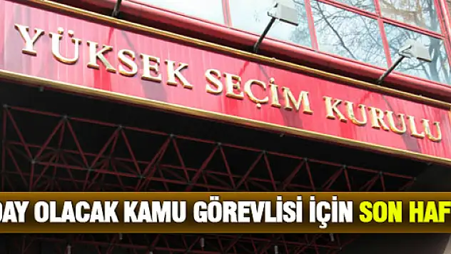 Aday Olacak Kamu Görevlisi İçin Son Hafta