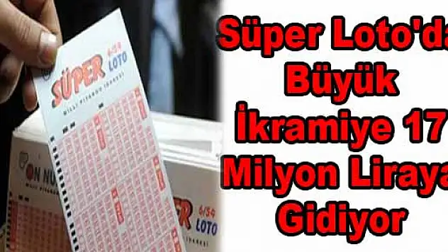 Süper Loto'da Büyük İkramiye 17 Milyon Liraya Gidiyor