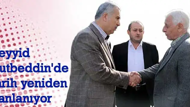 Seyyid Kutbeddin'de tarih yeniden canlanıyor