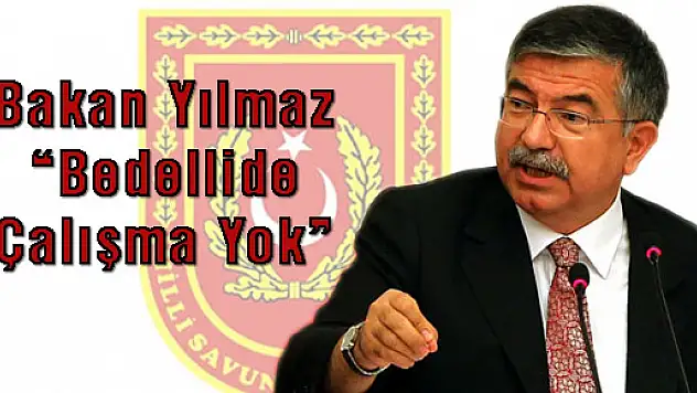 Yılmaz: Bedellide çalışma yok