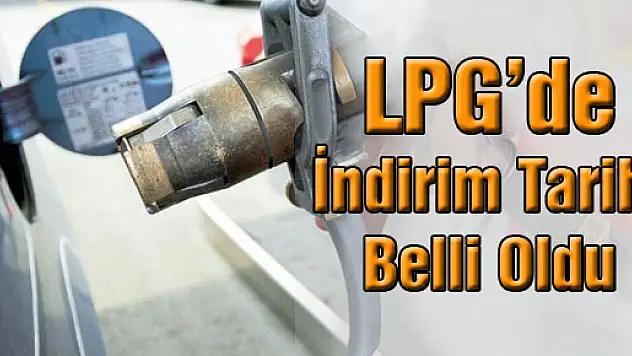 LPG'de indirimin tarihi belli oldu