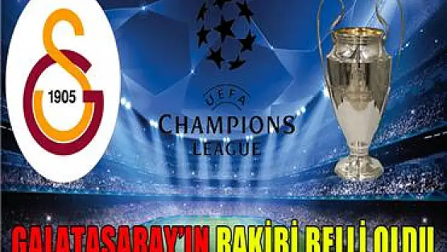 UEFA Şampiyonlar Liginde Galatasaray'ın rakibi belli oldu