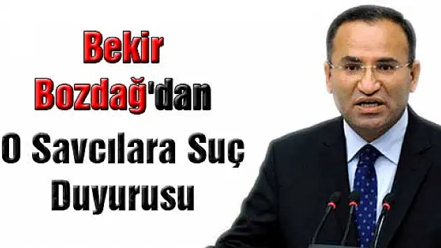 Bekir Bozdağ'dan O Savcılara Suç Duyurusu