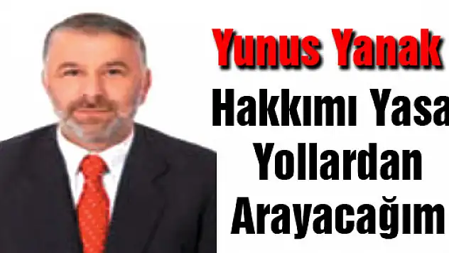 Yunus Yanak, 'Adımı kim kullandıysa Yasal hakkımı kullanacağım'