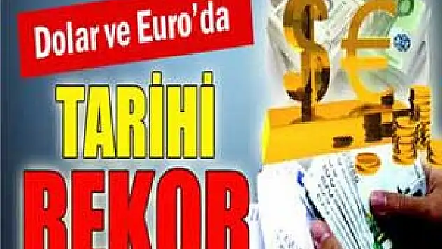 Dolar ve Euro'da tarihi rekor
