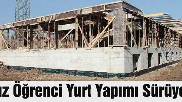 Kız Öğrenci Yurt Yapımı Sürüyor