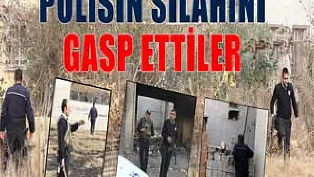 Operasyonda polisin silahını gasp ettiler