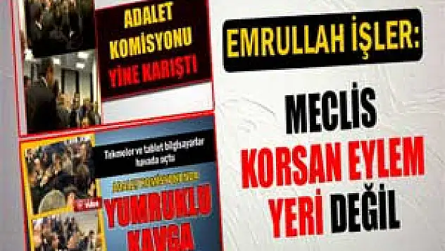 Emrullah İşler: Meclis korsan eylem yeri değil