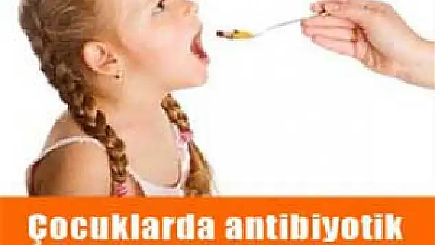 Çocuklarda antibiyotik kullanımına dikkat!