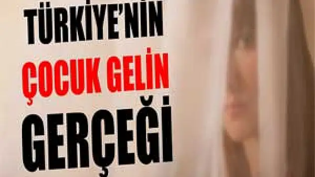 Türkiye'nin çocuk gelin gerçeği!