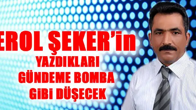 EROL ŞEKER NELERİ YAZDI!