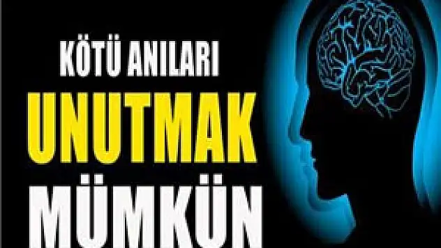 Kötü anıları unutmak artık mümkün