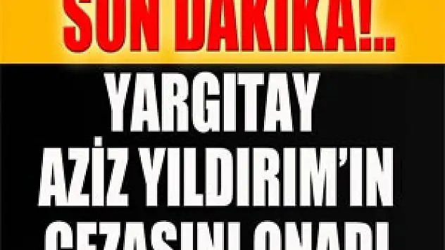 Yargıtay, Aziz Yıldırım'ın cezasını onadı