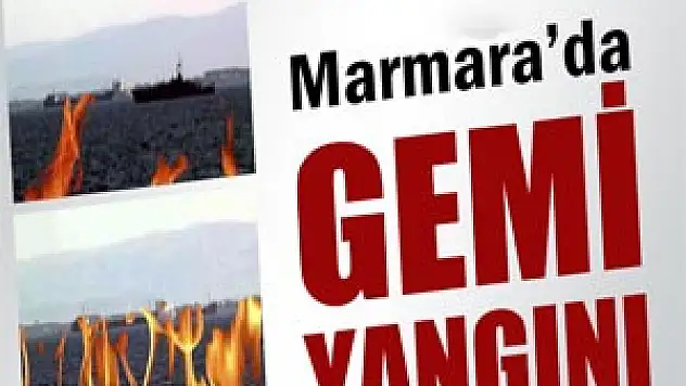Marmara'da gemi yangını