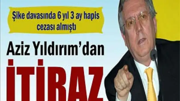 Aziz Yıldırım'dan Yargıtay'ın kararına itiraz