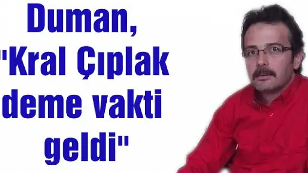 Duman, 'Kral Çıplak deme vakti geldi'