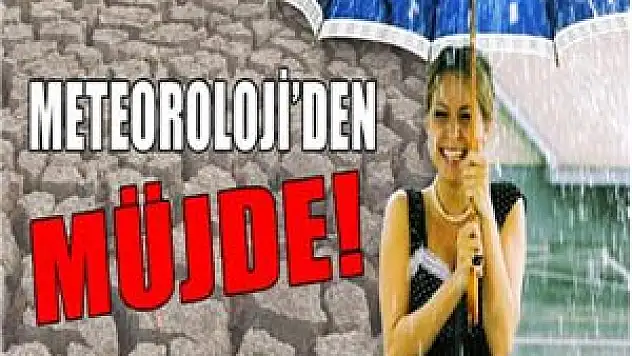 Meteoroloji, beklenen müjdeyi verdi