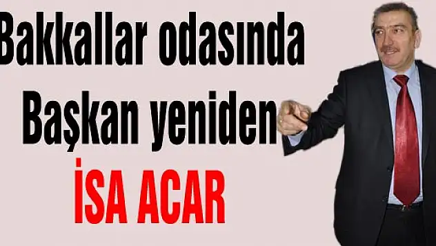 Bakkallar odasında Başkan yeniden 'İSA ACAR'