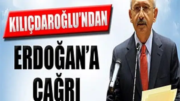 Kılıçdaroğlu'ndan Başbakan Erdoğan'a çağrı