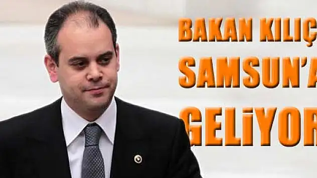 Bakan Kılıç geliyor...