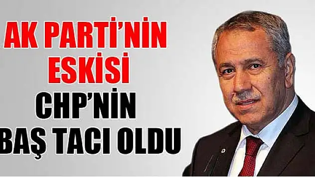 Arınç: 'AK Parti'nin eskisi CHP'nin baş tacı oldu'