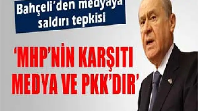 Bahçeli'den medyaya 'saldırı' tepkisi